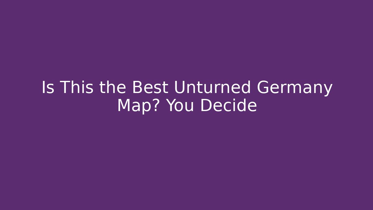 Is This the Best Unturned Germany Map? You Decide