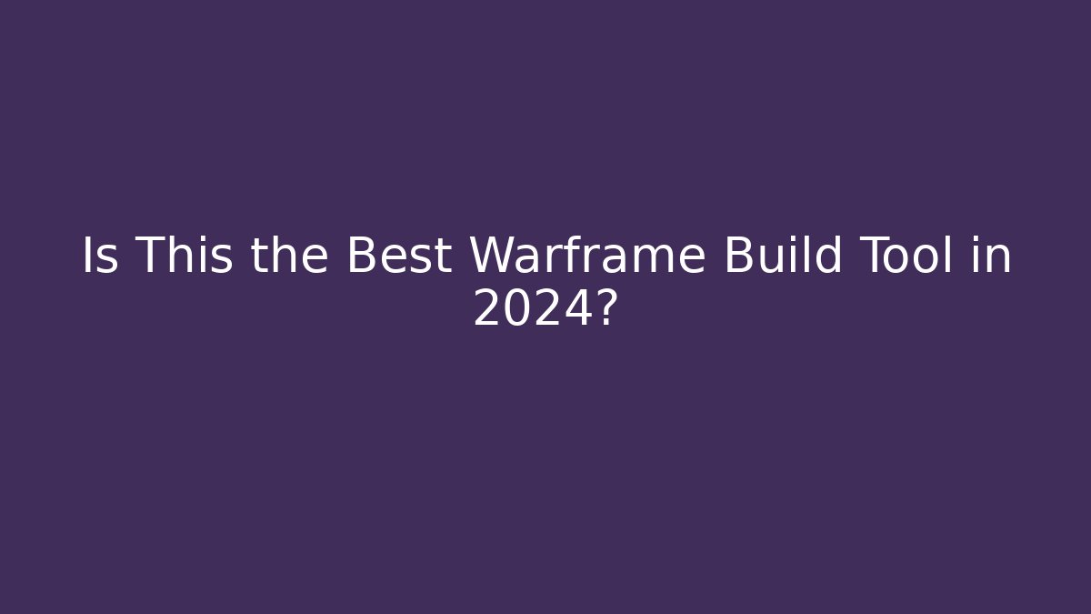 Is This the Best Warframe Build Tool in 2024? - Create More Assets