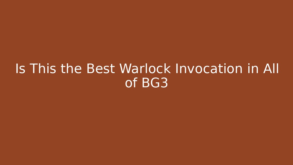 Is This the Best Warlock Invocation in All of BG3