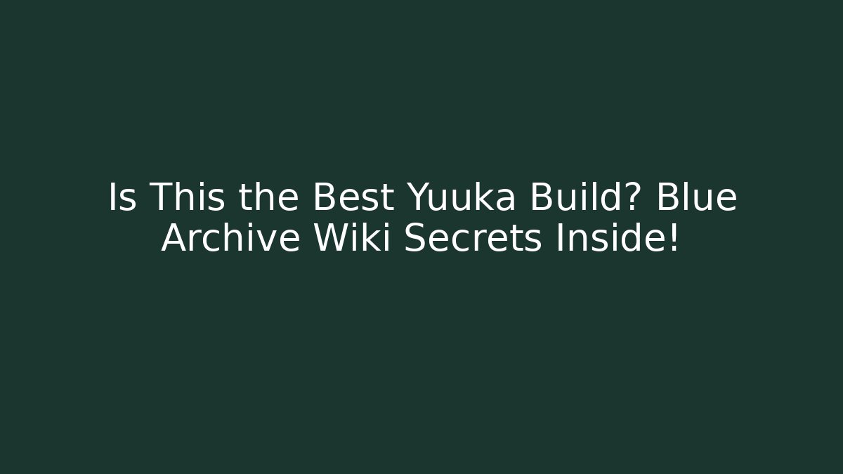 Is This the Best Yuuka Build? Blue Archive Wiki Secrets Inside!