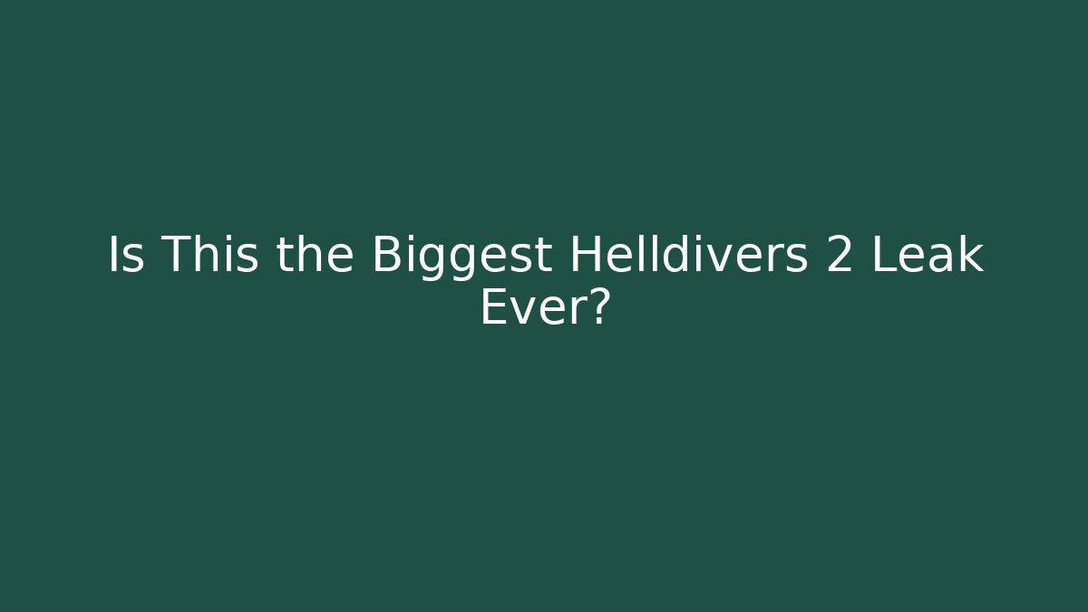 Is This the Biggest Helldivers 2 Leak Ever? - Create More Assets