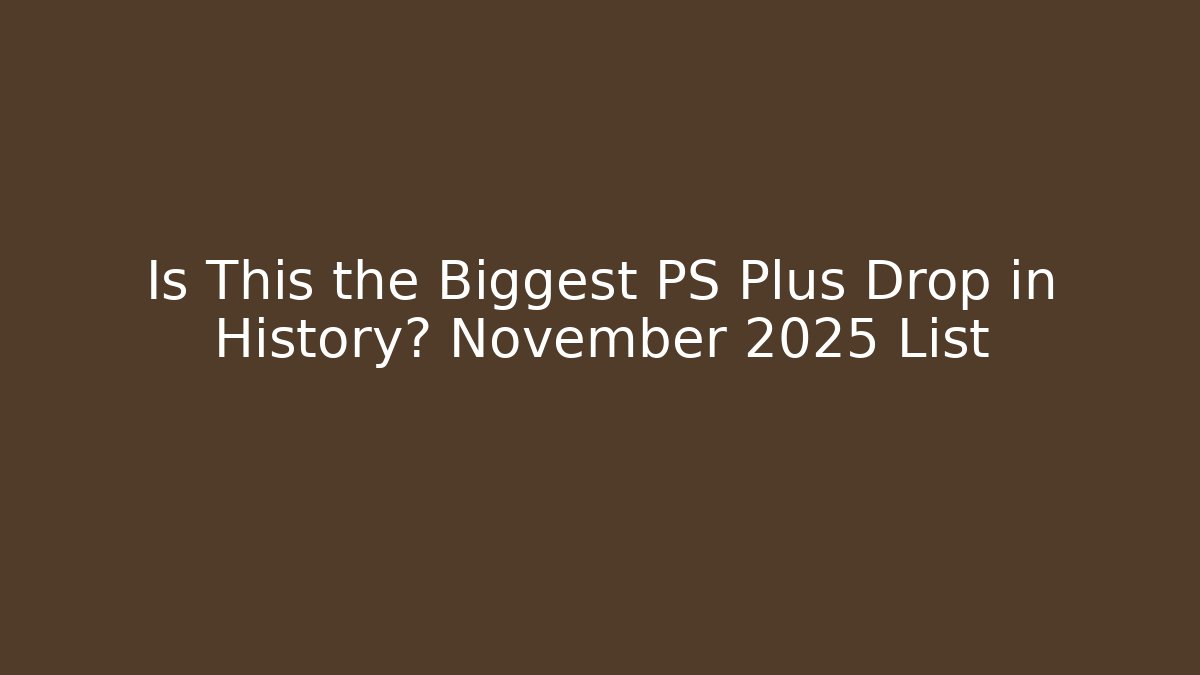 Is This the Biggest PS Plus Drop in History? November 2025 List