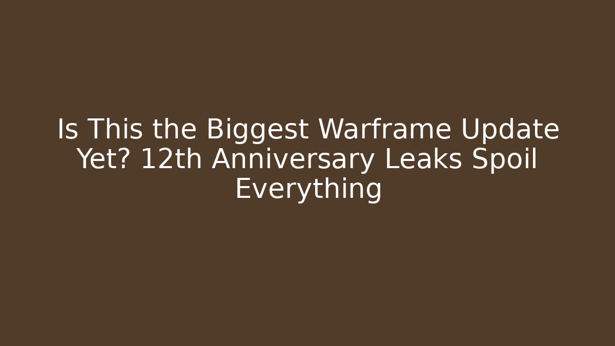 Is This the Biggest Warframe Update Yet? 12th Anniversary Leaks Spoil Everything