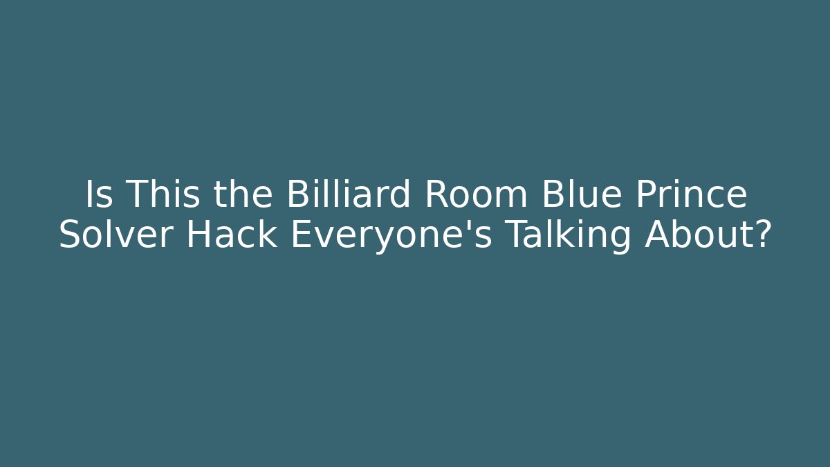 Is This the Billiard Room Blue Prince Solver Hack Everyone's Talking About?
