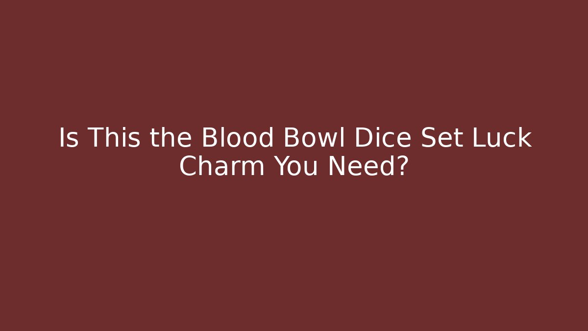 Is This the Blood Bowl Dice Set Luck Charm You Need?