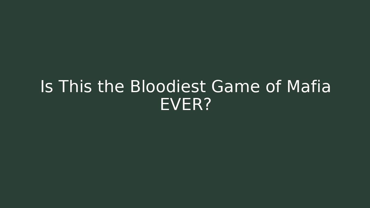 Is This the Bloodiest Game of Mafia EVER?