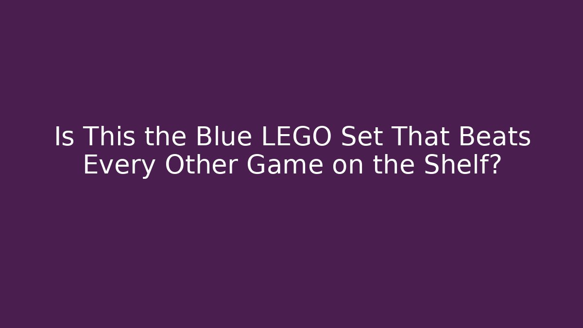 Is This the Blue LEGO Set That Beats Every Other Game on the Shelf?