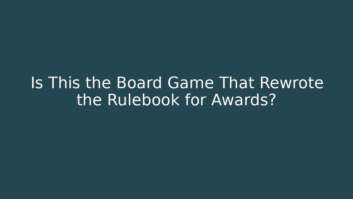 Is This the Board Game That Rewrote the Rulebook for Awards?