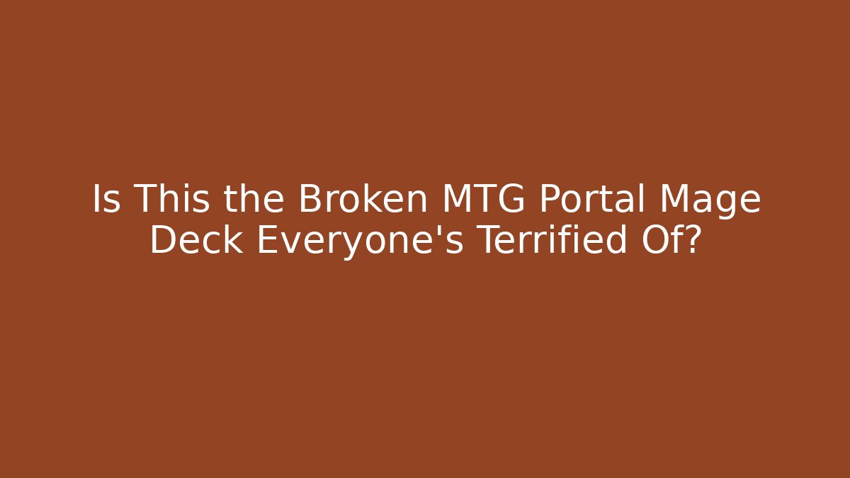 Is This the Broken MTG Portal Mage Deck Everyone's Terrified Of?