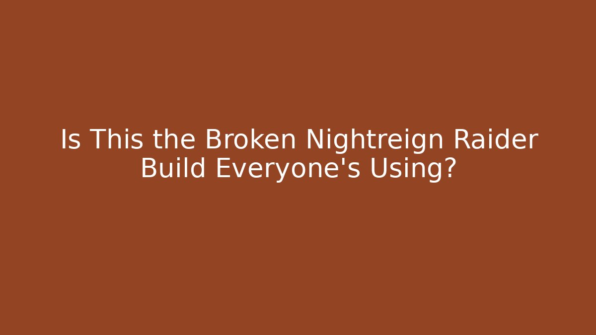 Is This the Broken Nightreign Raider Build Everyone's Using?