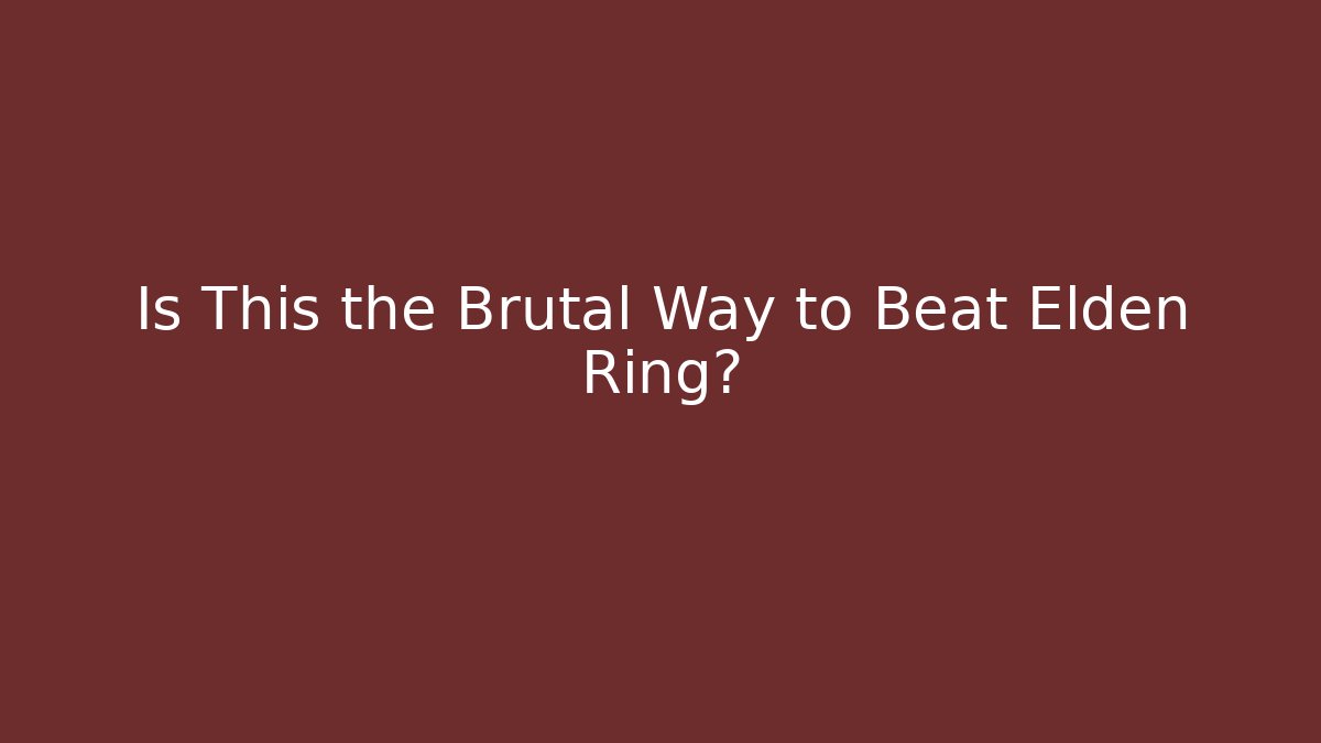 Is This the Brutal Way to Beat Elden Ring?