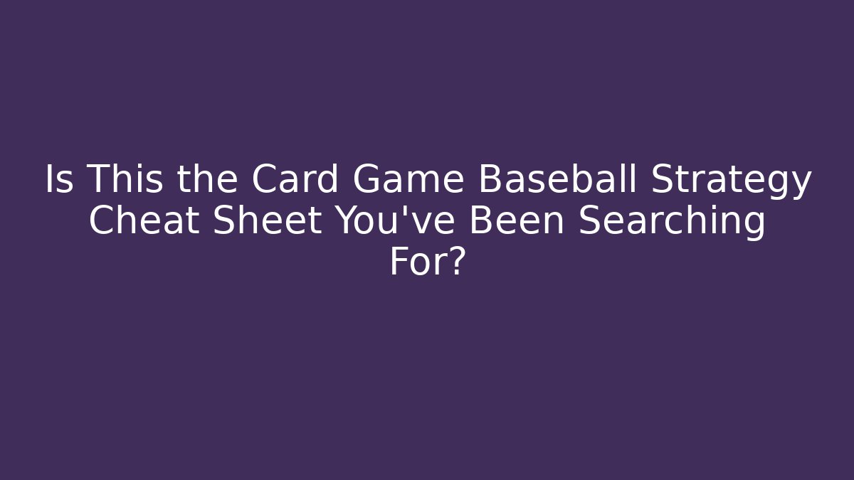 Is This the Card Game Baseball Strategy Cheat Sheet You've Been Searching For?