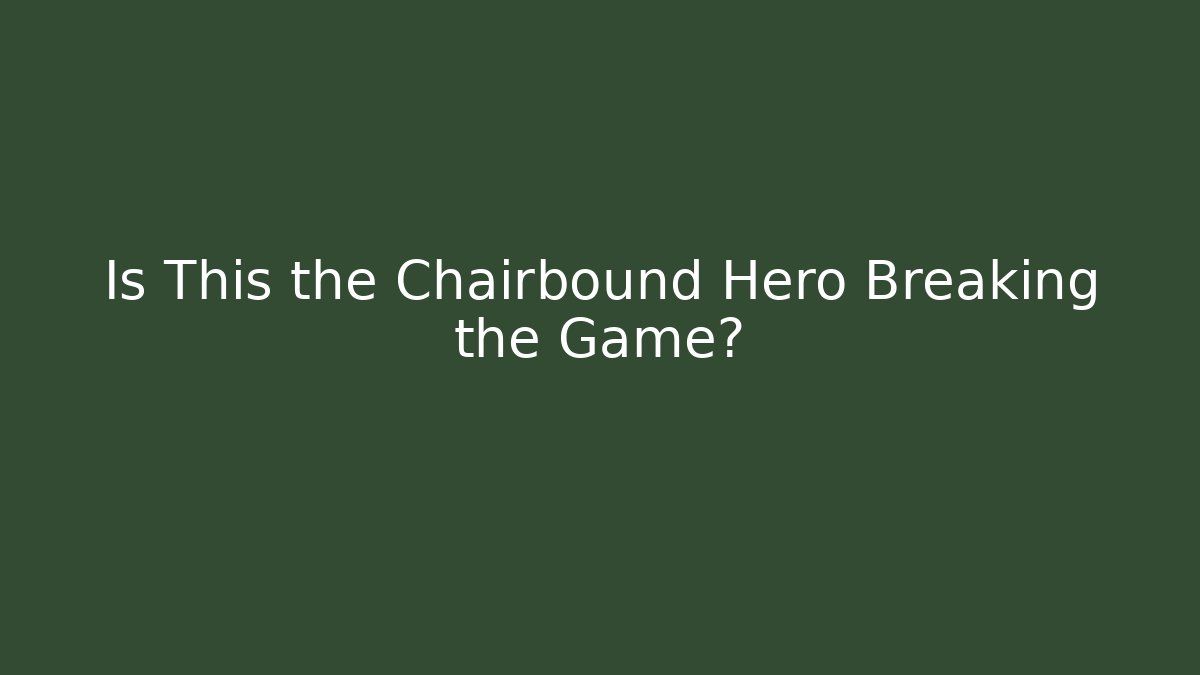 Is This the Chairbound Hero Breaking the Game? - Create More Assets