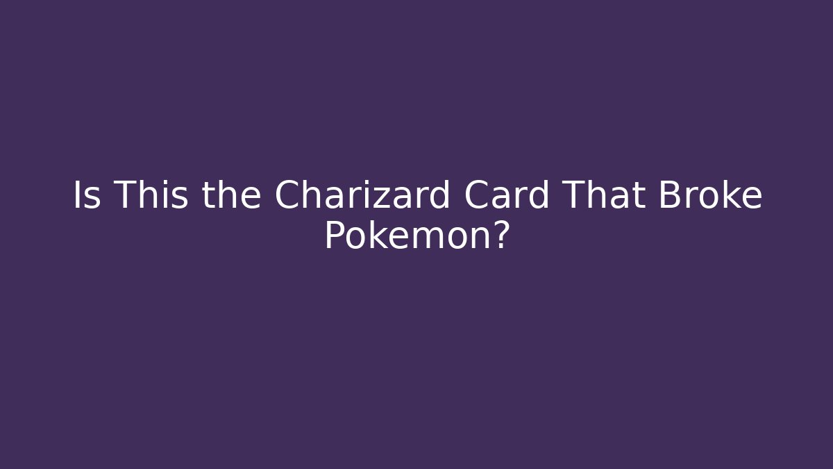 Is This the Charizard Card That Broke Pokémon?