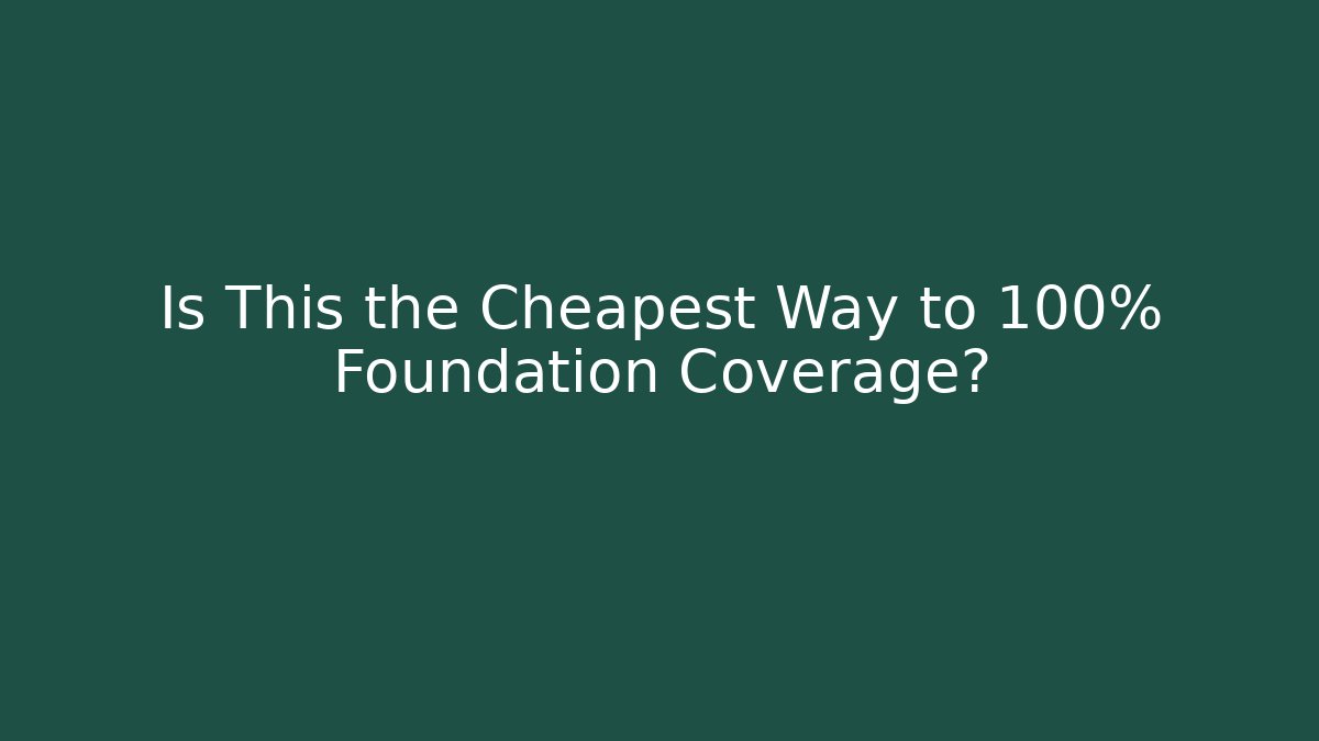 Is This the Cheapest Way to 100% Foundation Coverage? - Create More Assets