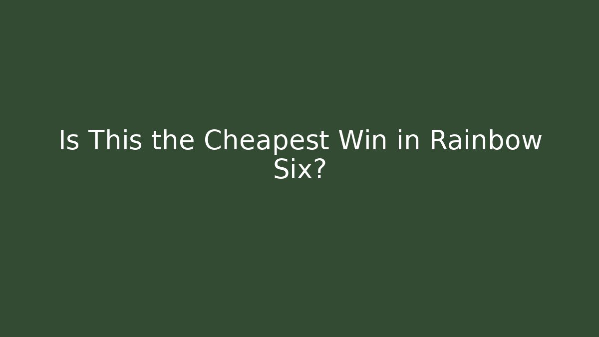 Is This the Cheapest Win in Rainbow Six?