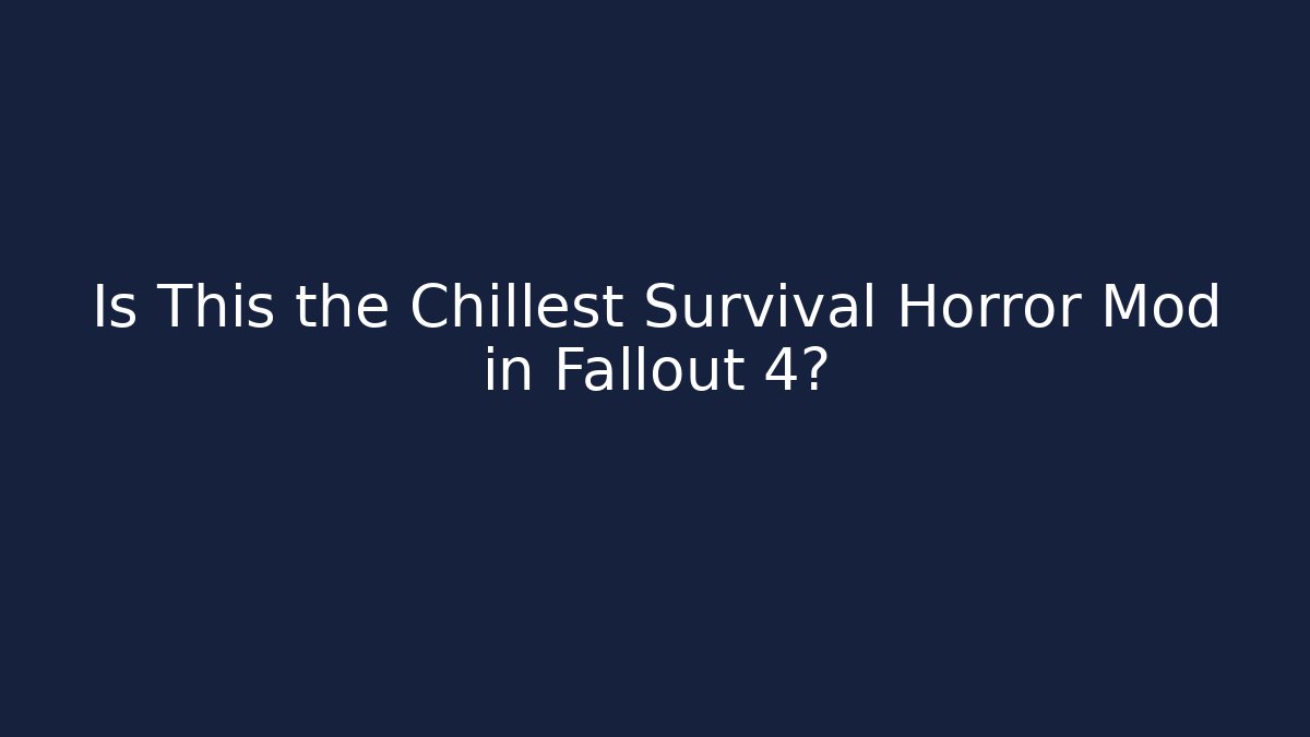 Is This the Chillest Survival Horror Mod in Fallout 4?