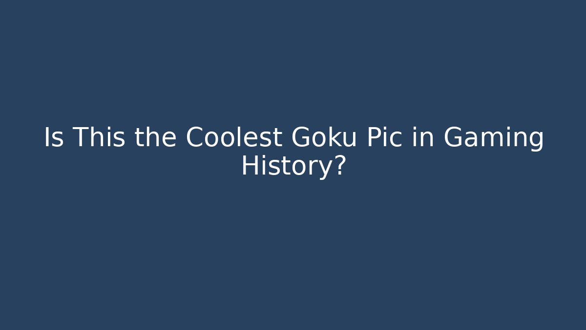 Is This the Coolest Goku Pic in Gaming History?