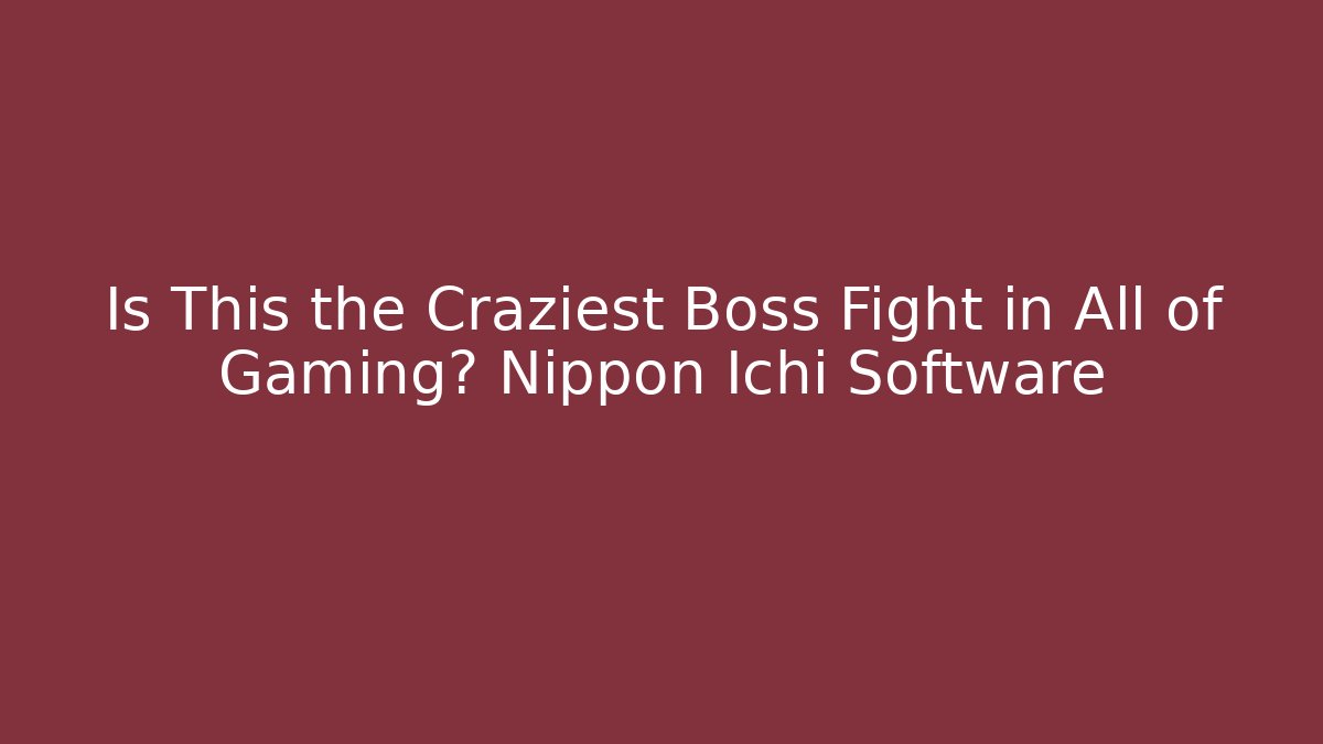 Is This the Craziest Boss Fight in All of Gaming? Nippon Ichi Software