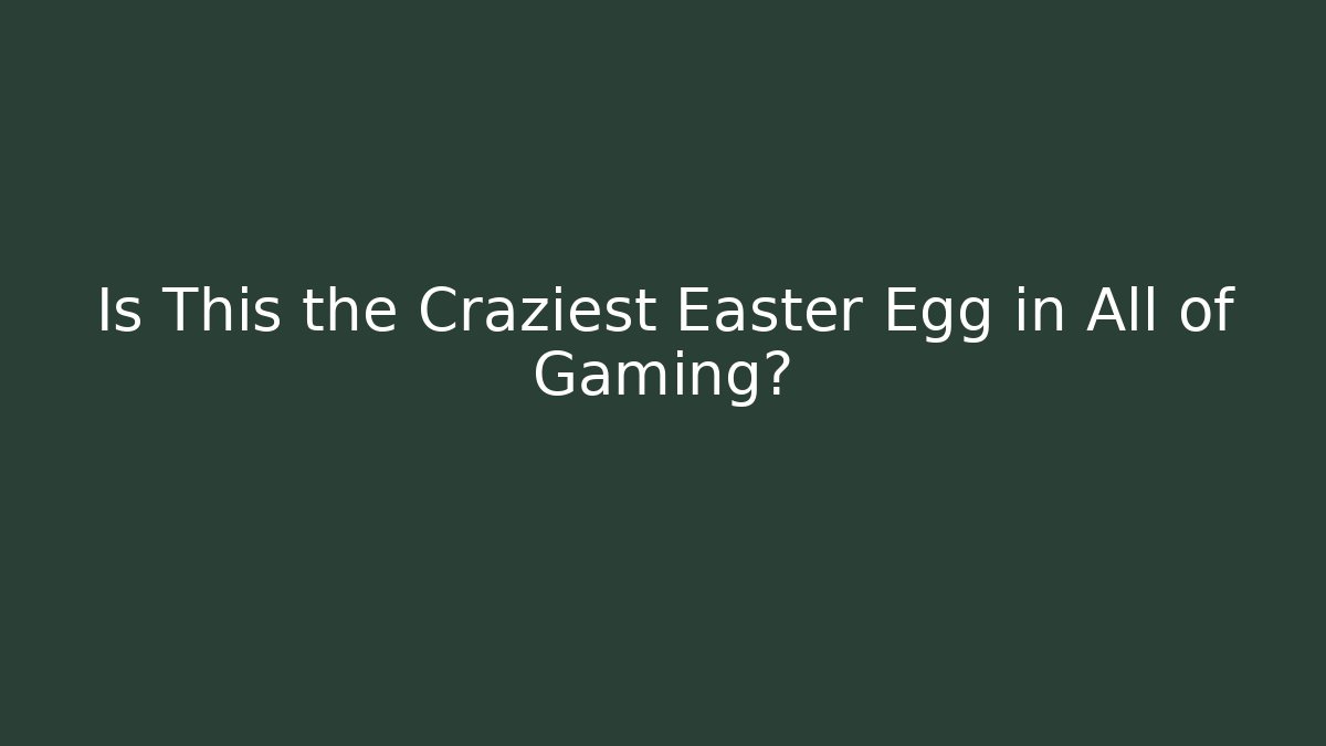Is This the Craziest Easter Egg in All of Gaming?