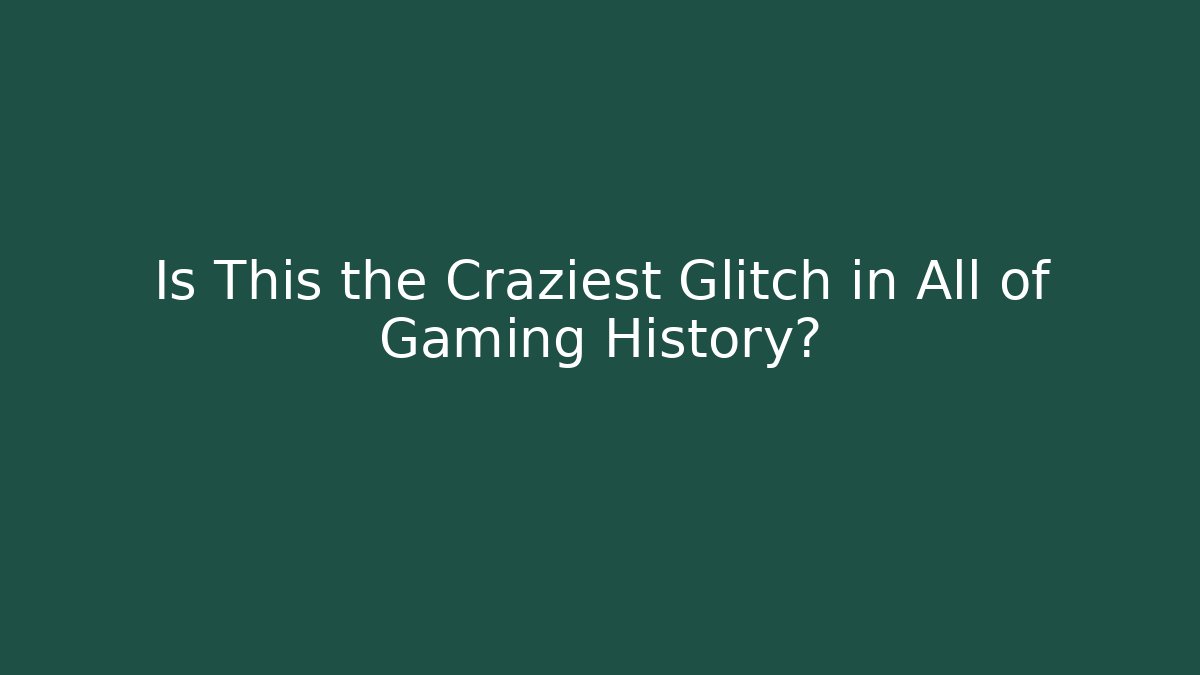 Is This the Craziest Glitch in All of Gaming History?
