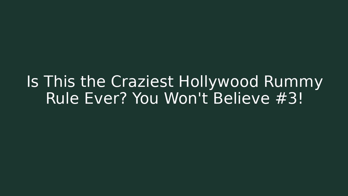 Is This the Craziest Hollywood Rummy Rule Ever? You Won’t Believe #3!