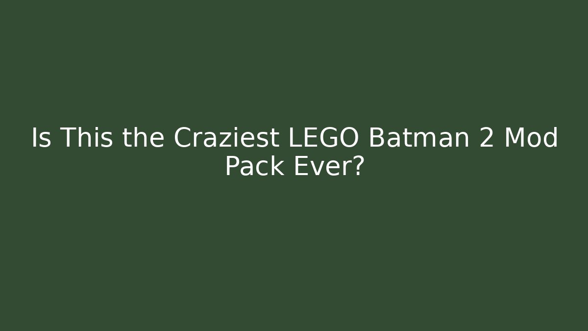 Is This the Craziest LEGO Batman 2 Mod Pack Ever?