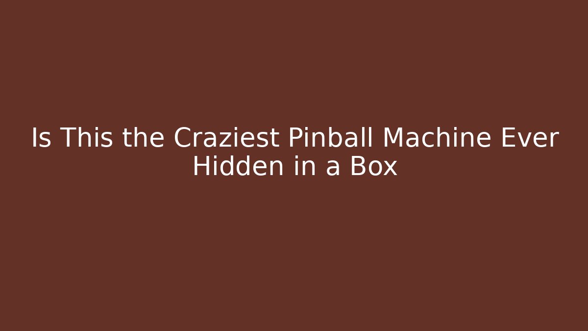 Is This the Craziest Pinball Machine Ever Hidden in a Box - Create More Assets