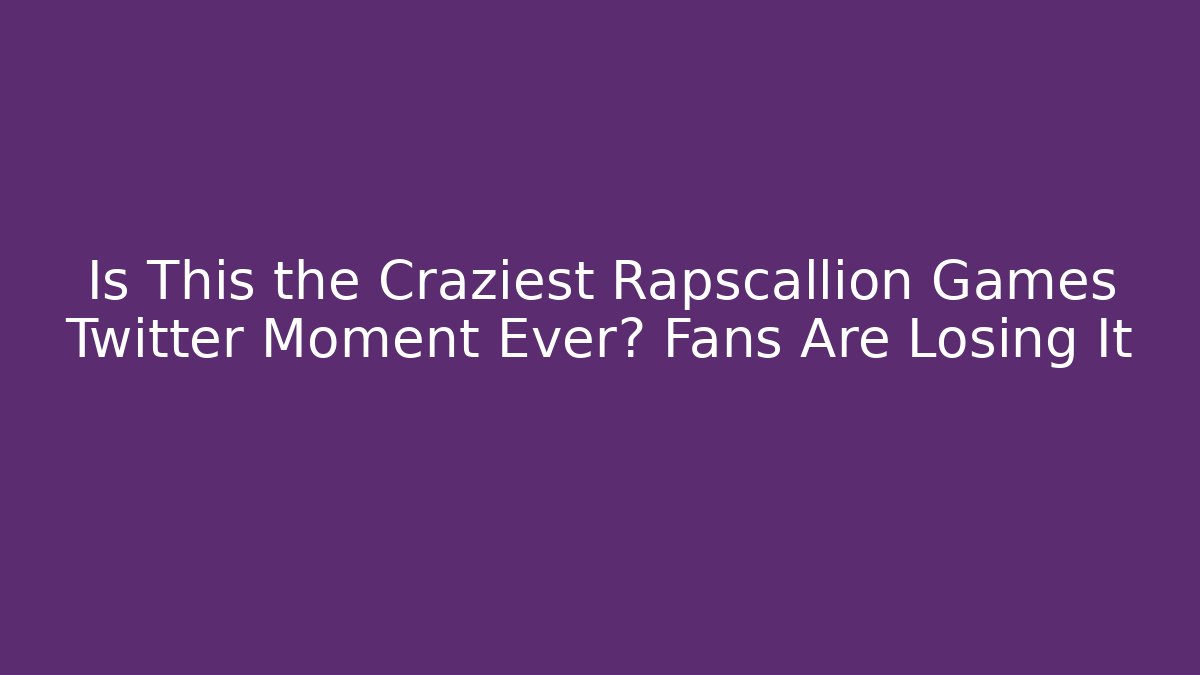 Is This the Craziest Rapscallion Games Twitter Moment Ever? Fans Are Losing It