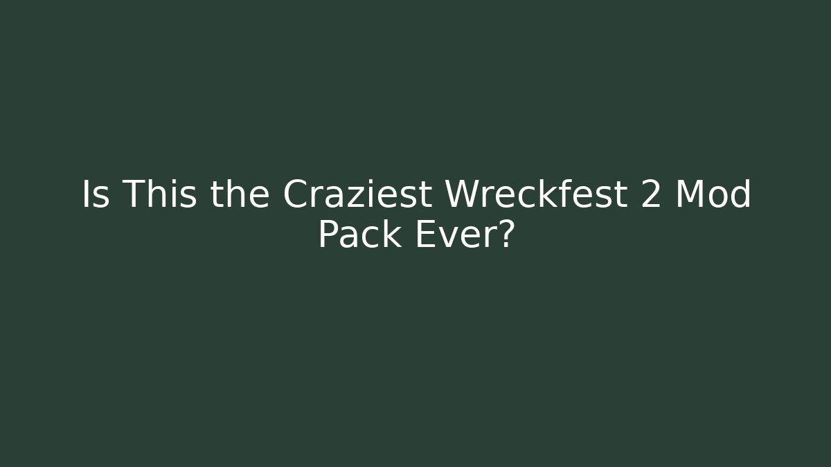Is This the Craziest Wreckfest 2 Mod Pack Ever? - Create More Assets