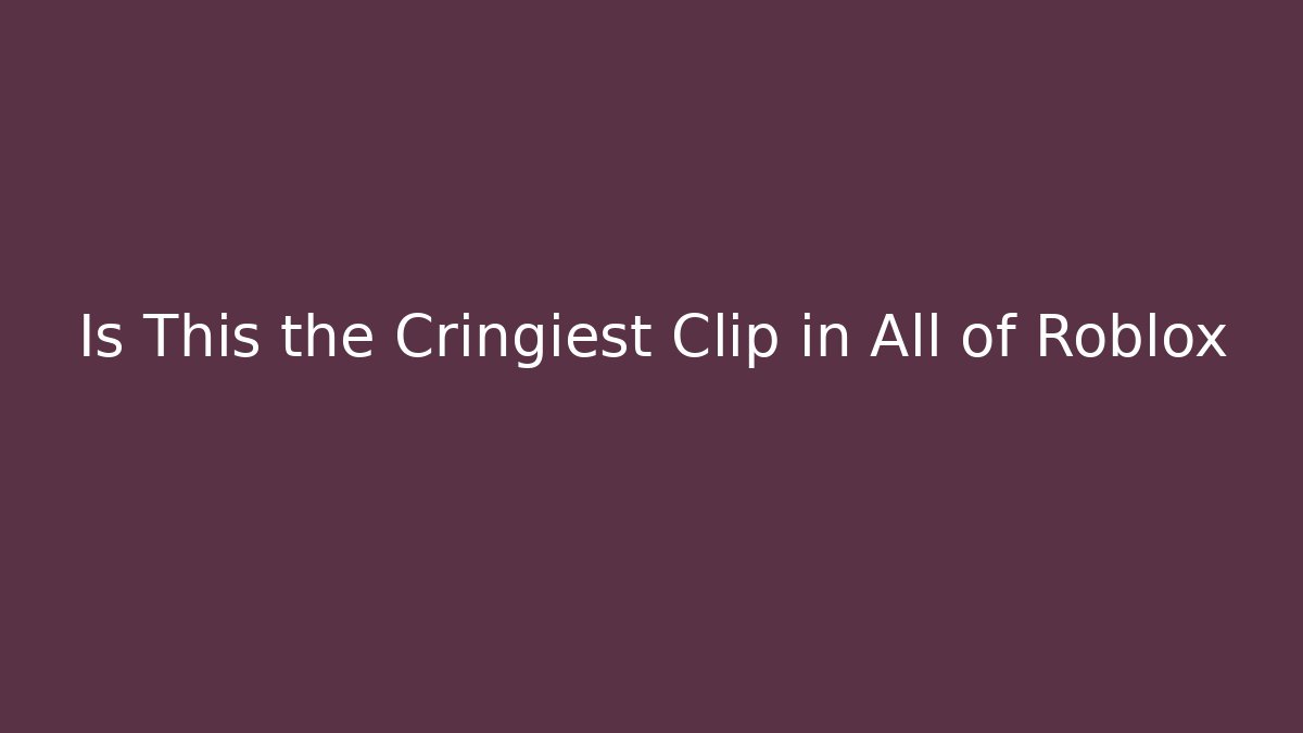 Is This the Cringiest Clip in All of Roblox