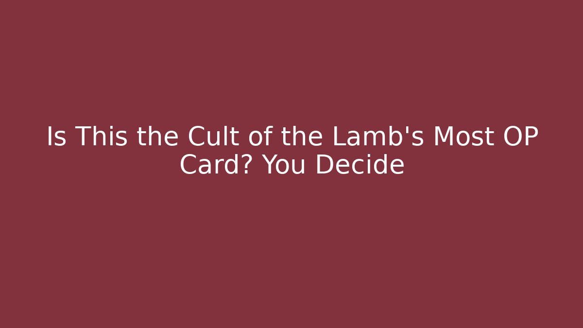 Is This the Cult of the Lamb's Most OP Card? You Decide