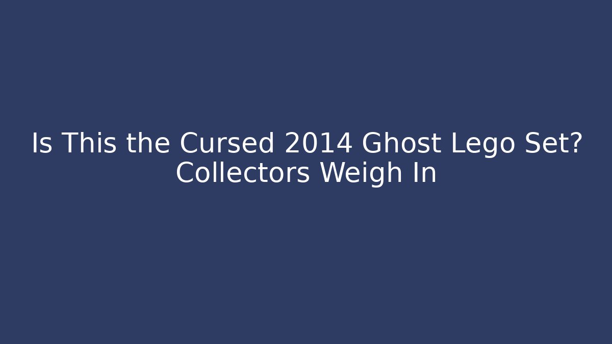 Is This the Cursed 2014 Ghost Lego Set? Collectors Weigh In