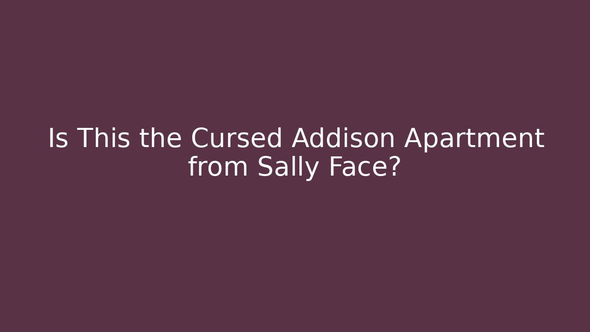 Is This the Cursed Addison Apartment from Sally Face?