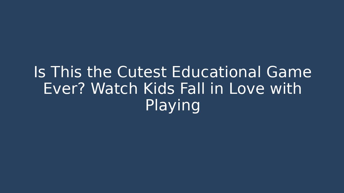 Is This the Cutest Educational Game Ever? Watch Kids Fall in Love with Playing