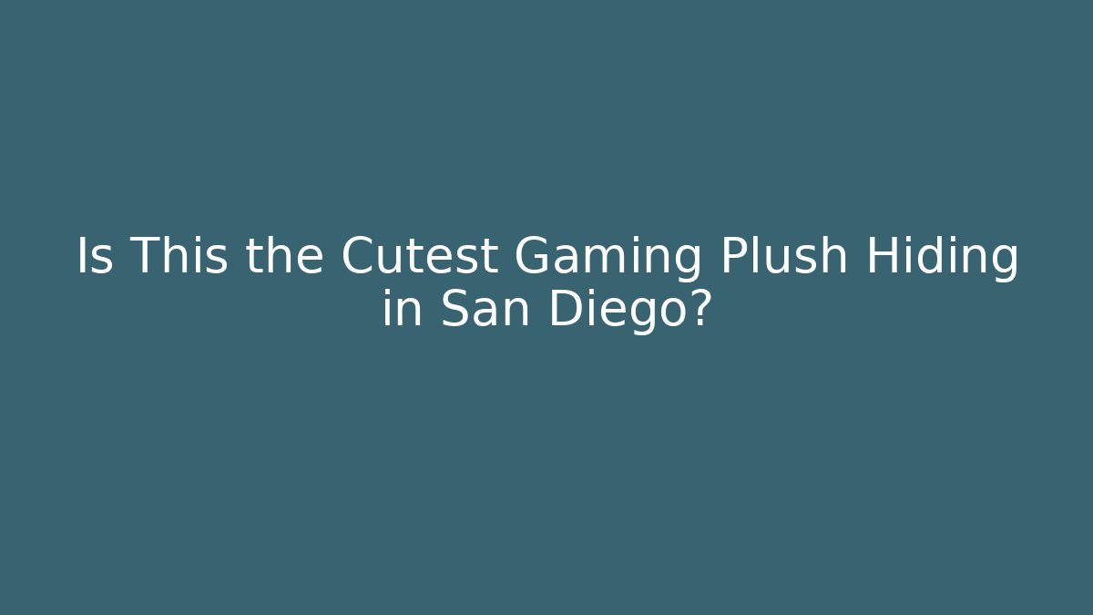Is This the Cutest Gaming Plush Hiding in San Diego?