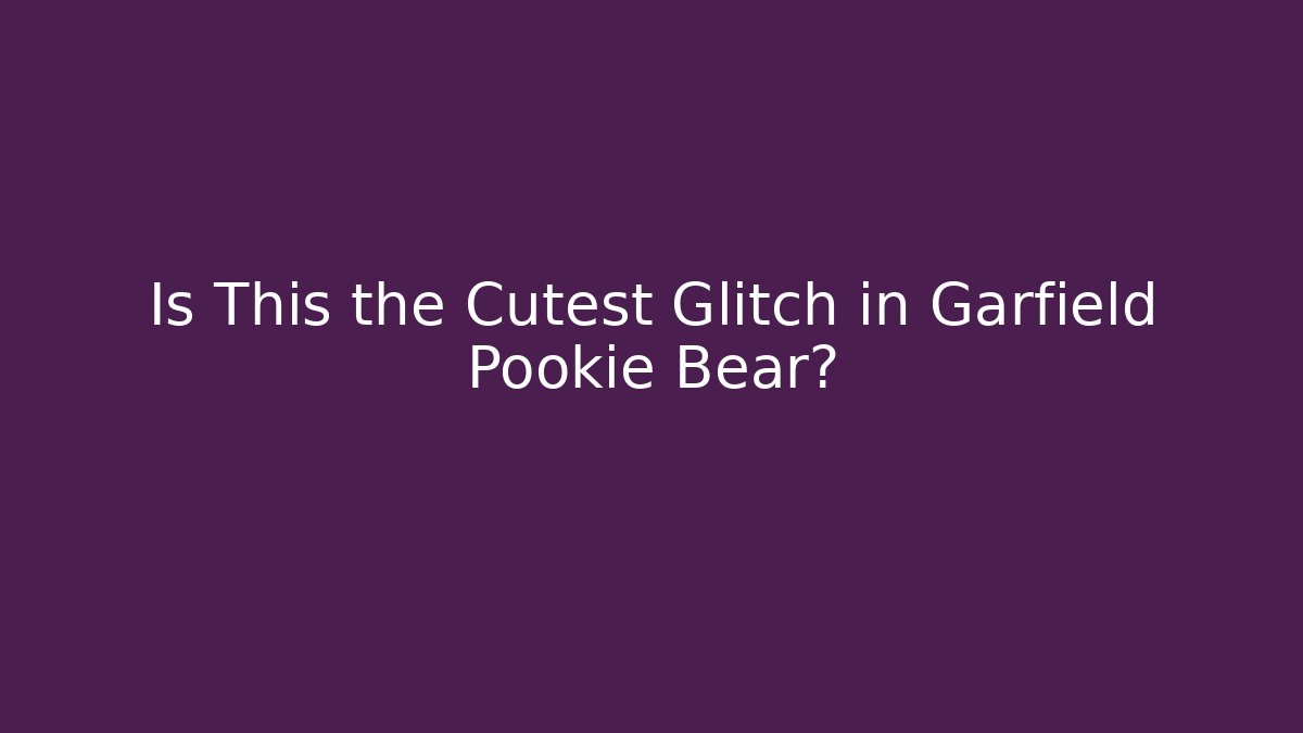 Is This the Cutest Glitch in Garfield Pookie Bear?