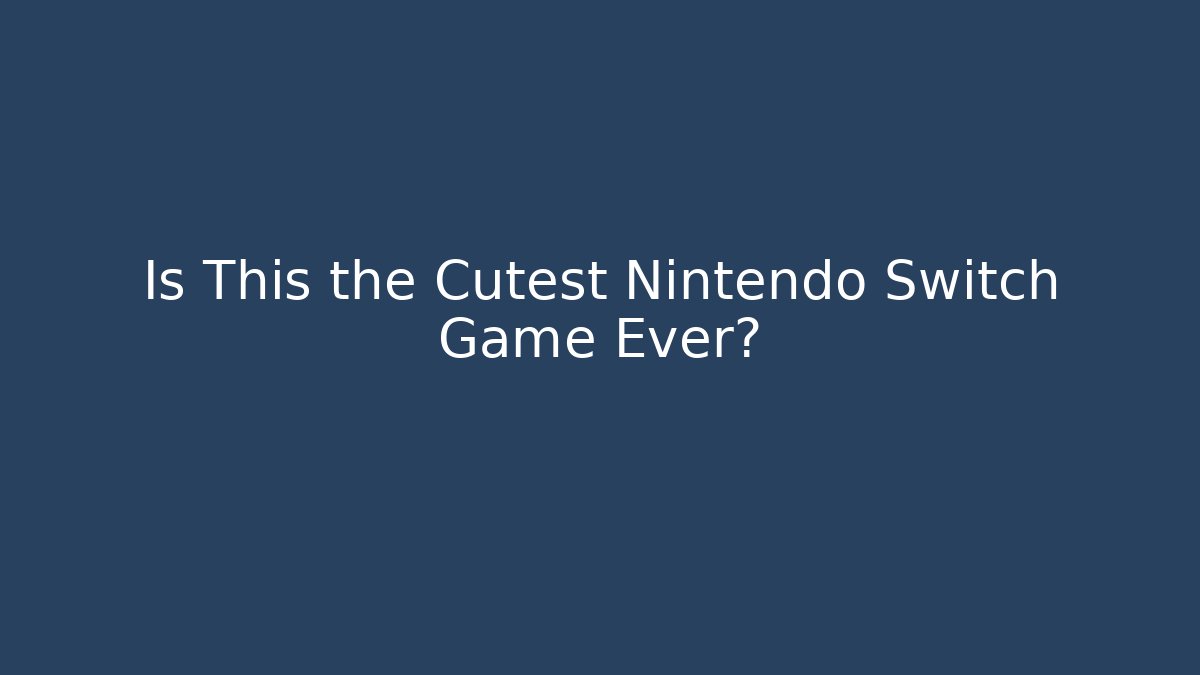 Is This the Cutest Nintendo Switch Game Ever? - Create More Assets