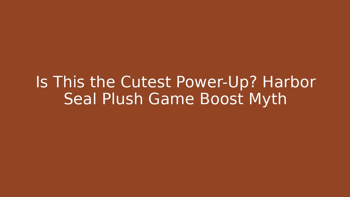 Is This the Cutest Power-Up? Harbor Seal Plush Game Boost Myth