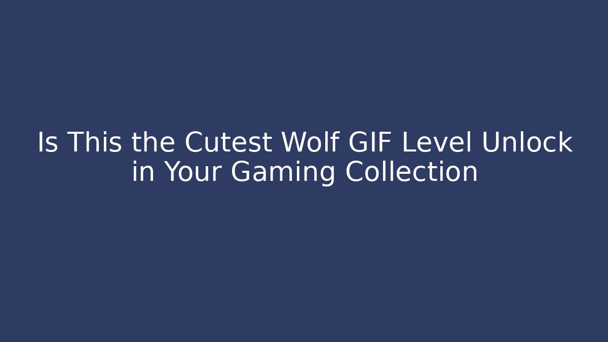Is This the Cutest Wolf GIF Level Unlock in Your Gaming Collection