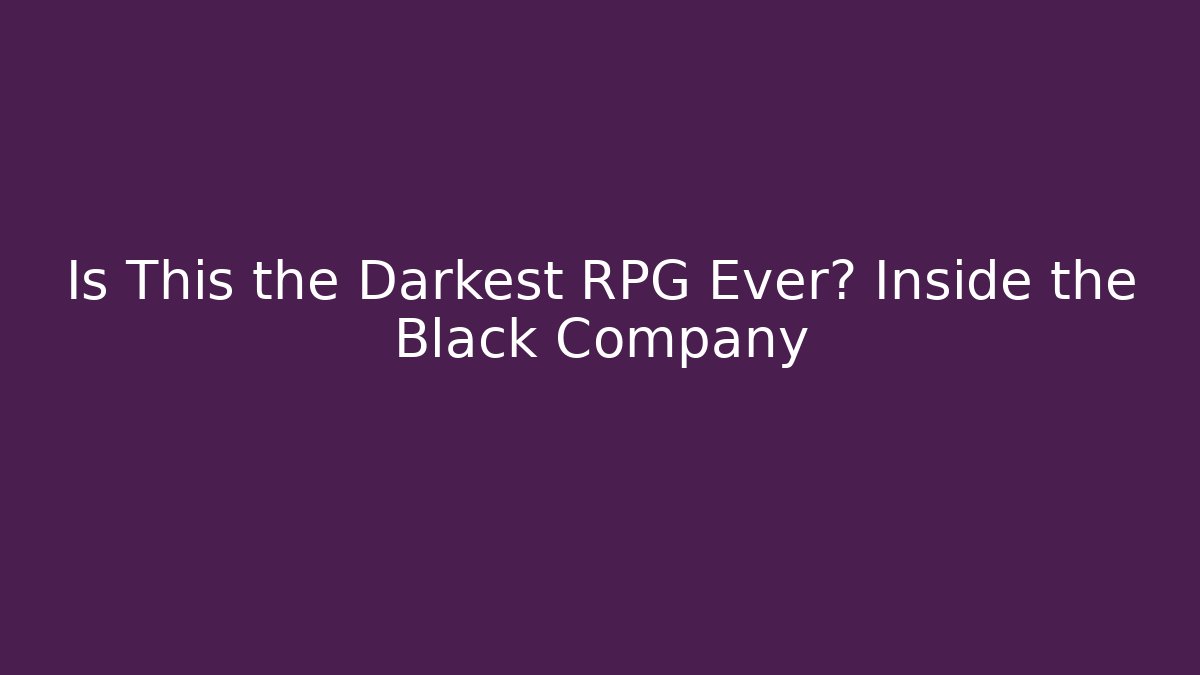 Is This the Darkest RPG Ever? Inside the Black Company