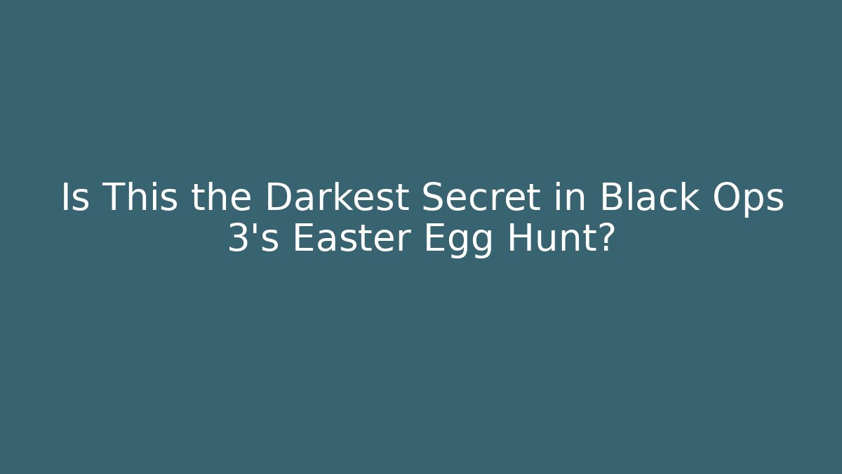 Is This the Darkest Secret in Black Ops 3's Easter Egg Hunt?