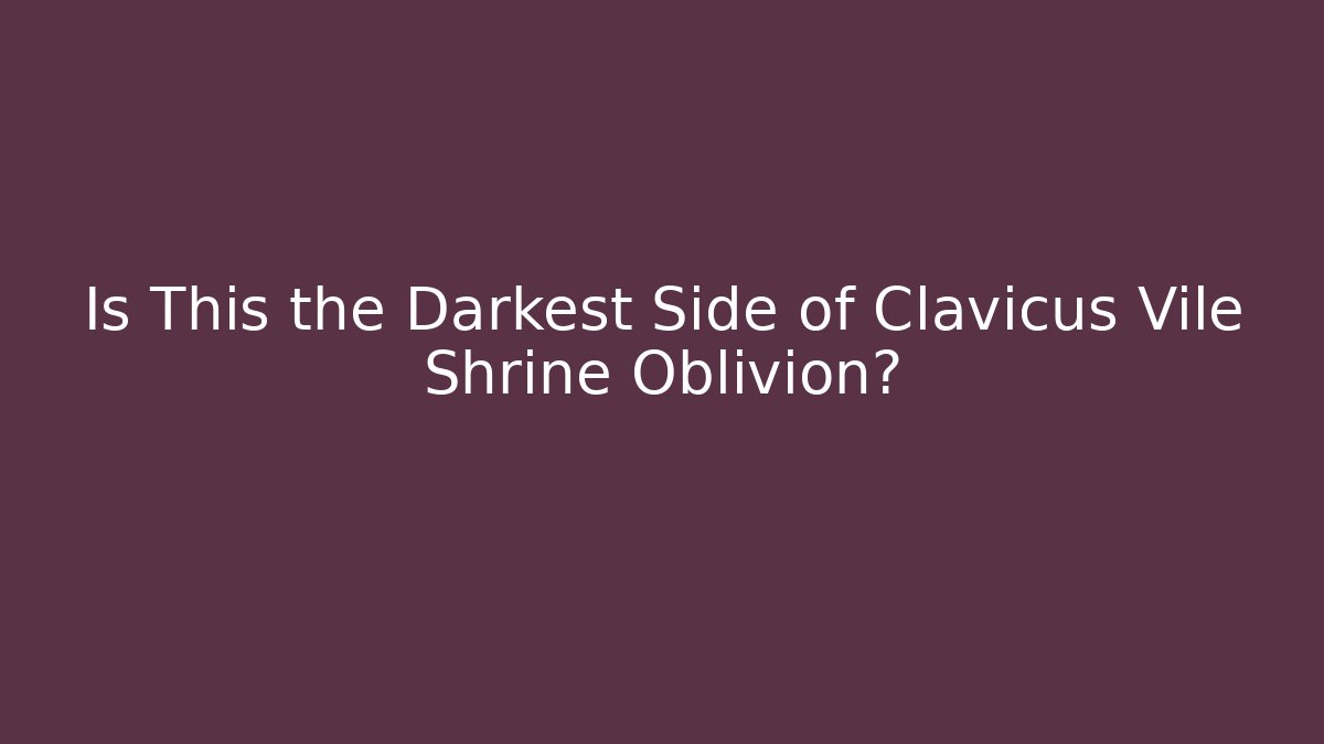 Is This the Darkest Side of Clavicus Vile Shrine Oblivion?