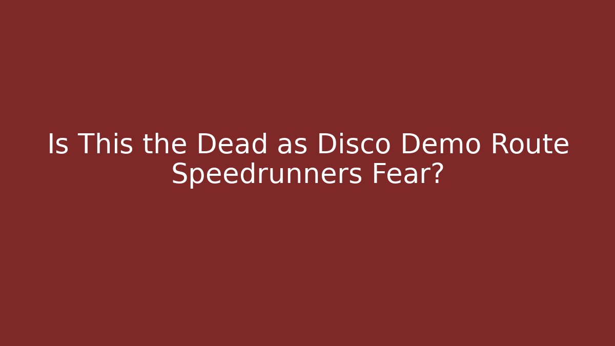 Is This the Dead as Disco Demo Route Speedrunners Fear?
