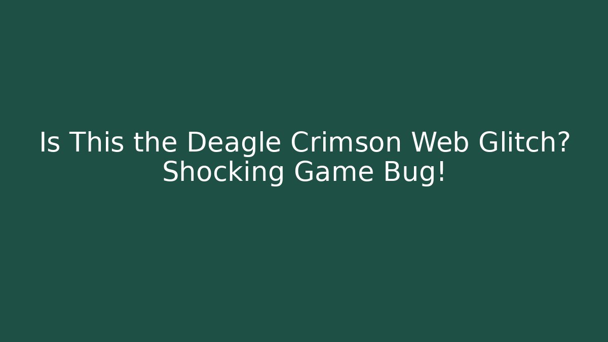 Is This the Deagle Crimson Web Glitch? Shocking Game Bug! - Create More Assets