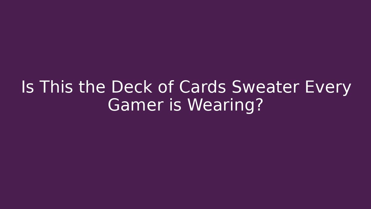 Is This the Deck of Cards Sweater Every Gamer is Wearing?