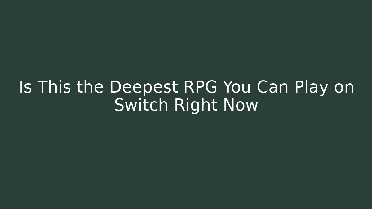 Is This the Deepest RPG You Can Play on Switch Right Now