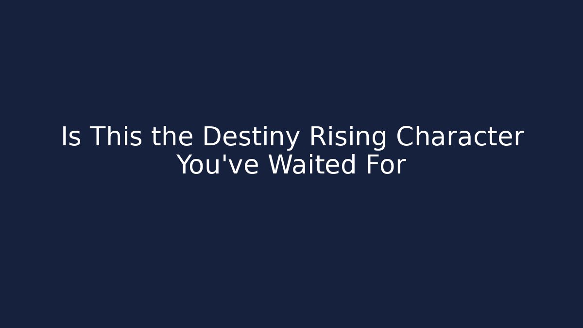 Is This the Destiny Rising Character You've Waited For