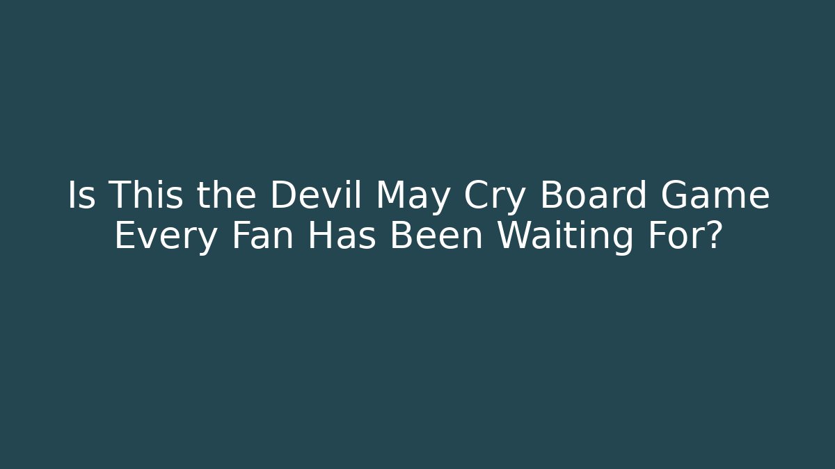 Is This the Devil May Cry Board Game Every Fan Has Been Waiting For?