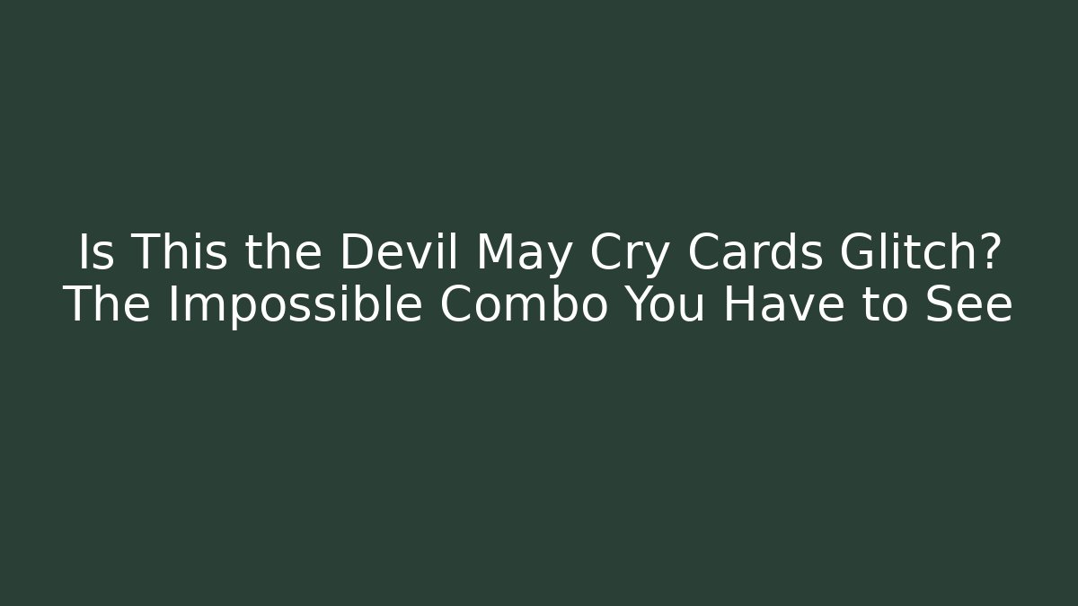 Is This the Devil May Cry Cards Glitch? The Impossible Combo You Have to See